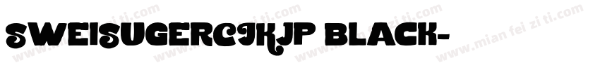 SweiSugerCJKjp black字体转换